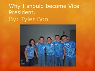 Why I should become Vice
President.
By: Tyler Boni
 