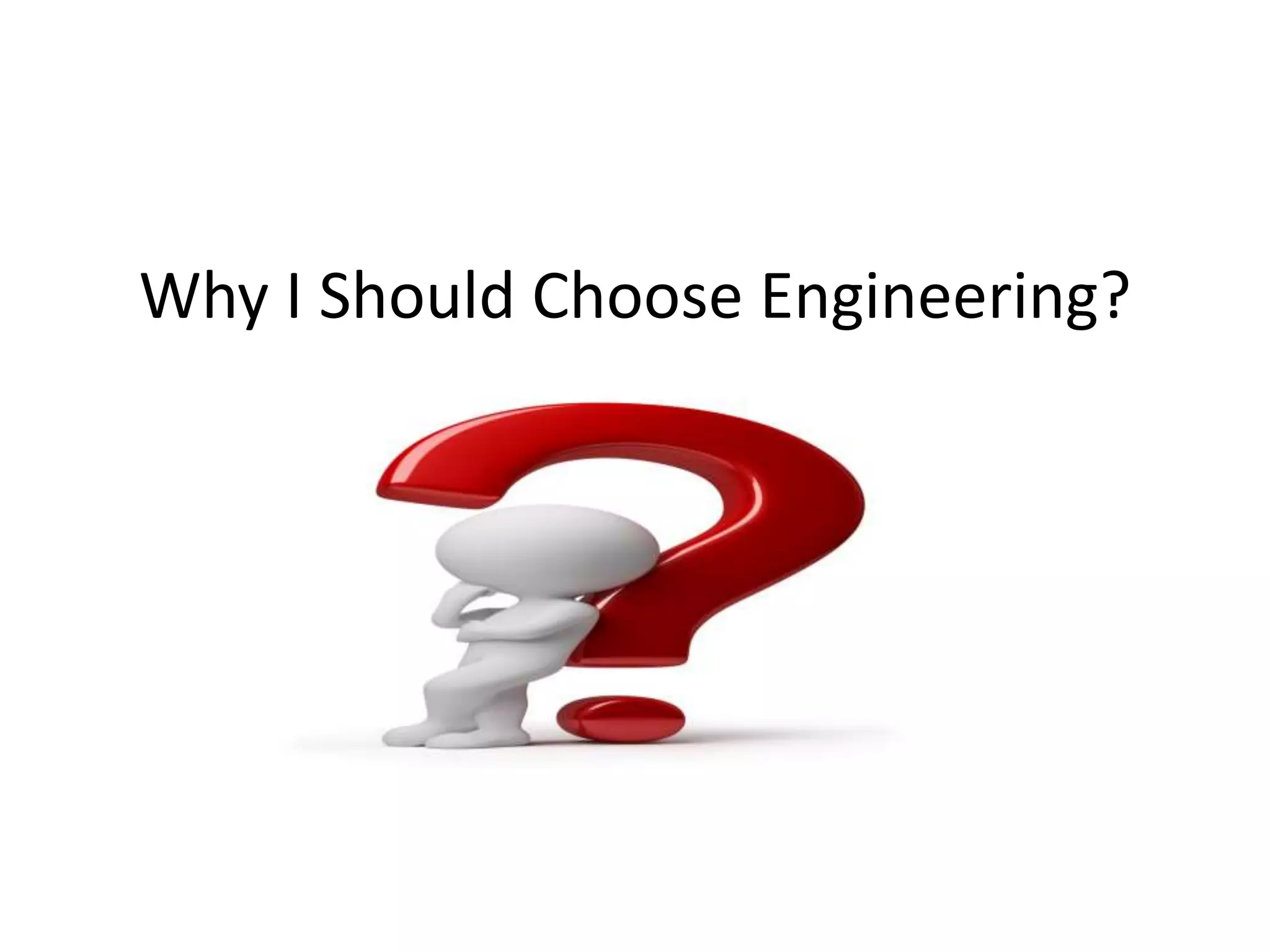 Why I Should Choose Engineering?
 