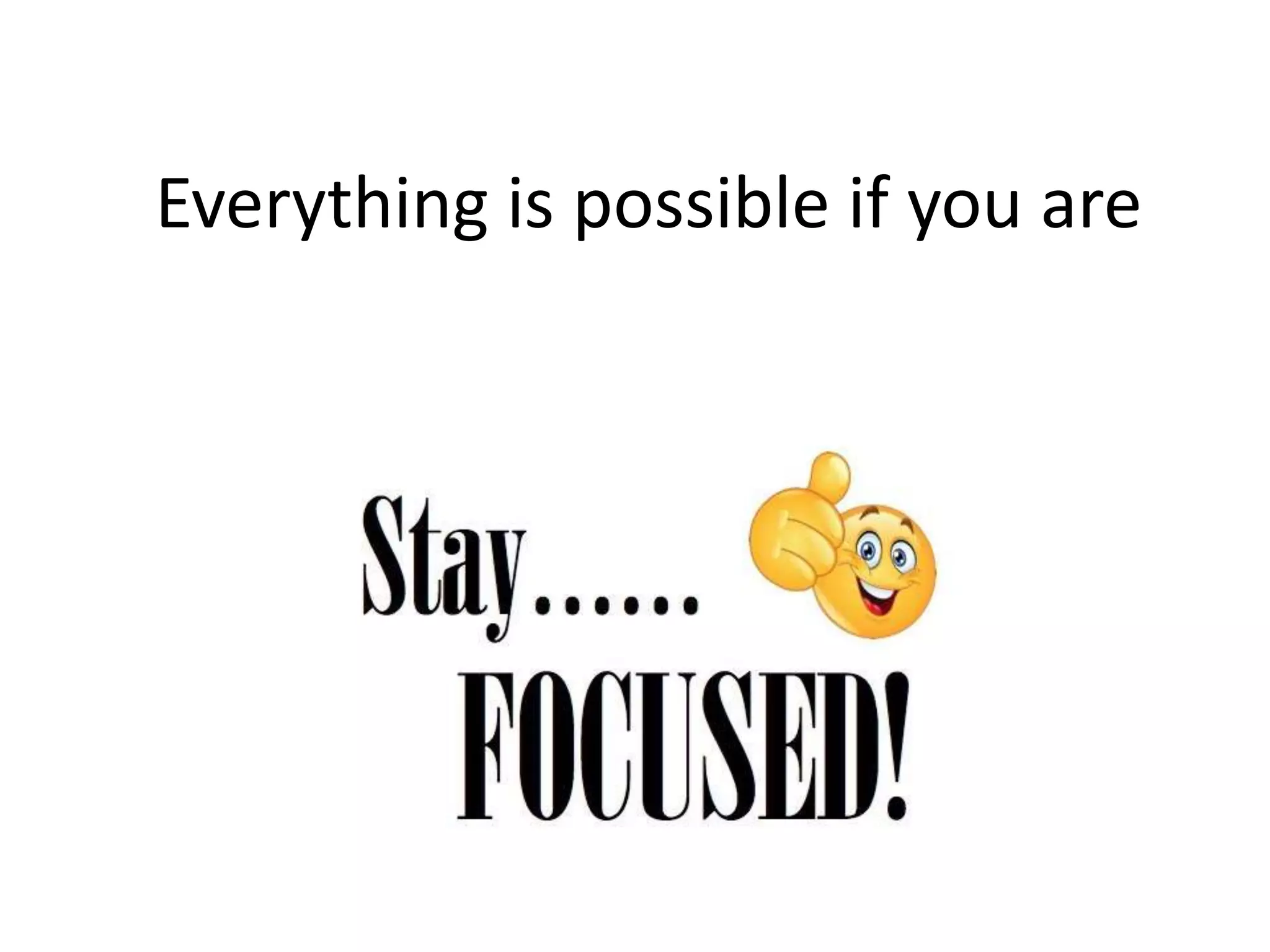 Everything is possible if you are
 