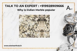 www.stonearthub.in
Why is Indian Marble popular
TALK TO AN EXPERT : +919928909666
 