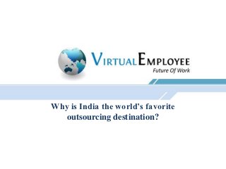 Why is India the world’s favorite
  outsourcing destination?
 