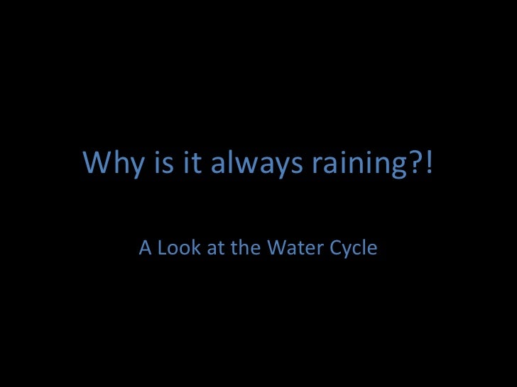 Why Is It Always Raining