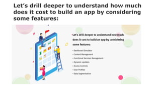 Let’s drill deeper to understand how much
does it cost to build an app by considering
some features:
 
