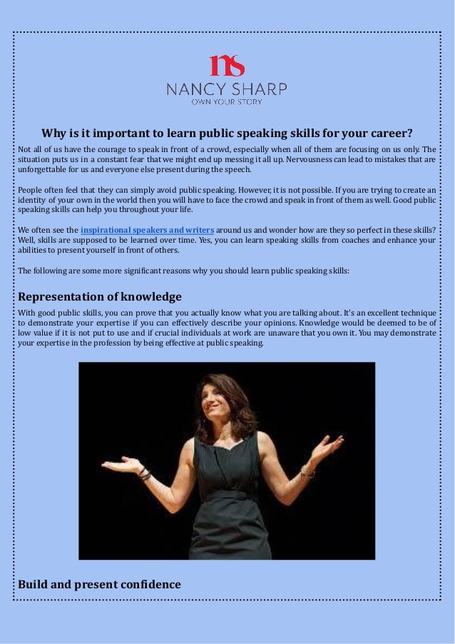 Why is it important to learn public speaking skills for your career?
Not all of us have the courage to speak in front of a crowd, especially when all of them are focusing on us only. The
situation puts us in a constant fear that we might end up messing it all up. Nervousness can lead to mistakes that are
unforgettable for us and everyone else present during the speech. 
People often feel that they can simply avoid public speaking. However, it is not possible. If you are trying to create an
identity of your own in the world then you will have to face the crowd and speak in front of them as well. Good public
speaking skills can help you throughout your life. 
We often see the inspirational speakers and writers around us and wonder how are they so perfect in these skills?
Well, skills are supposed to be learned over time. Yes, you can learn speaking skills from coaches and enhance your
abilities to present yourself in front of others. 
The following are some more significant reasons why you should learn public speaking skills:
Representation of knowledge
With good public skills, you can prove that you actually know what you are talking about. It's an excellent technique
to demonstrate your expertise if you can effectively describe your opinions. Knowledge would be deemed to be of
low value if it is not put to use and if crucial individuals at work are unaware that you own it. You may demonstrate
your expertise in the profession by being effective at public speaking.
Build and present confidence
 