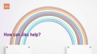 How can Jisc help?
 