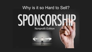 Why is it so Hard to Sell?
Nonprofit Edition
 