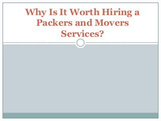 Why Is It Worth Hiring a
Packers and Movers
Services?
 