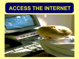 ACCESS THE INTERNET