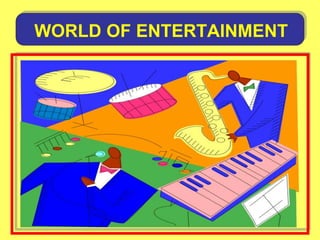 WORLD OF ENTERTAINMENT