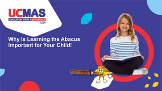 Why is Learning the Abacus
Important for Your Child!
 