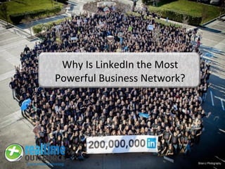 Why Is LinkedIn the Most
Powerful Business Network?
 