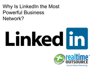 Why Is LinkedIn the Most
Powerful Business
Network?
 
