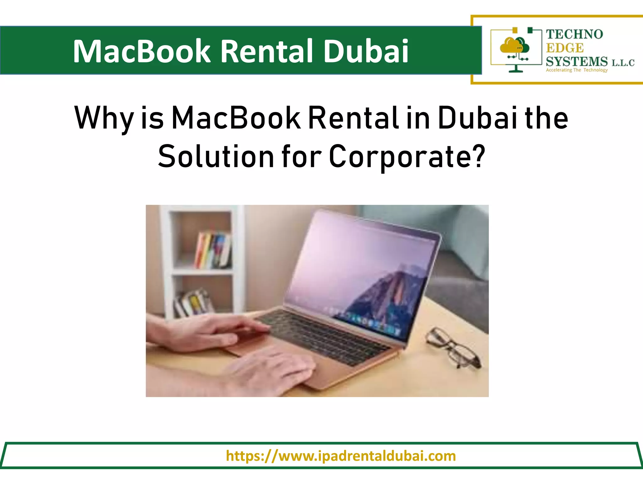 MacBook Rental Dubai
https://www.ipadrentaldubai.com
Why is MacBook Rental in Dubai the
Solution for Corporate?
 