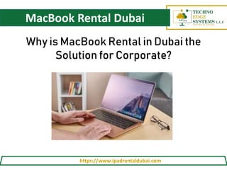 MacBook Rental Dubai
https://www.ipadrentaldubai.com
Why is MacBook Rental in Dubai the
Solution for Corporate?
 