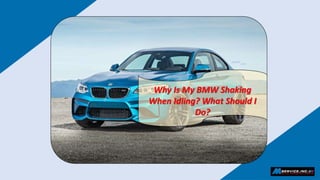 Why Is My BMW Shaking
When Idling? What Should I
Do?
 