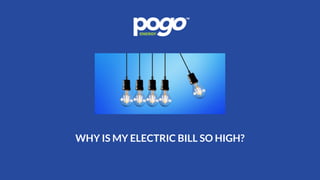 WHY IS MY ELECTRIC BILL SO HIGH?
 