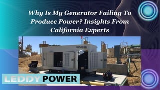Why Is My Generator Failing To
Produce Power? Insights From
California Experts
 