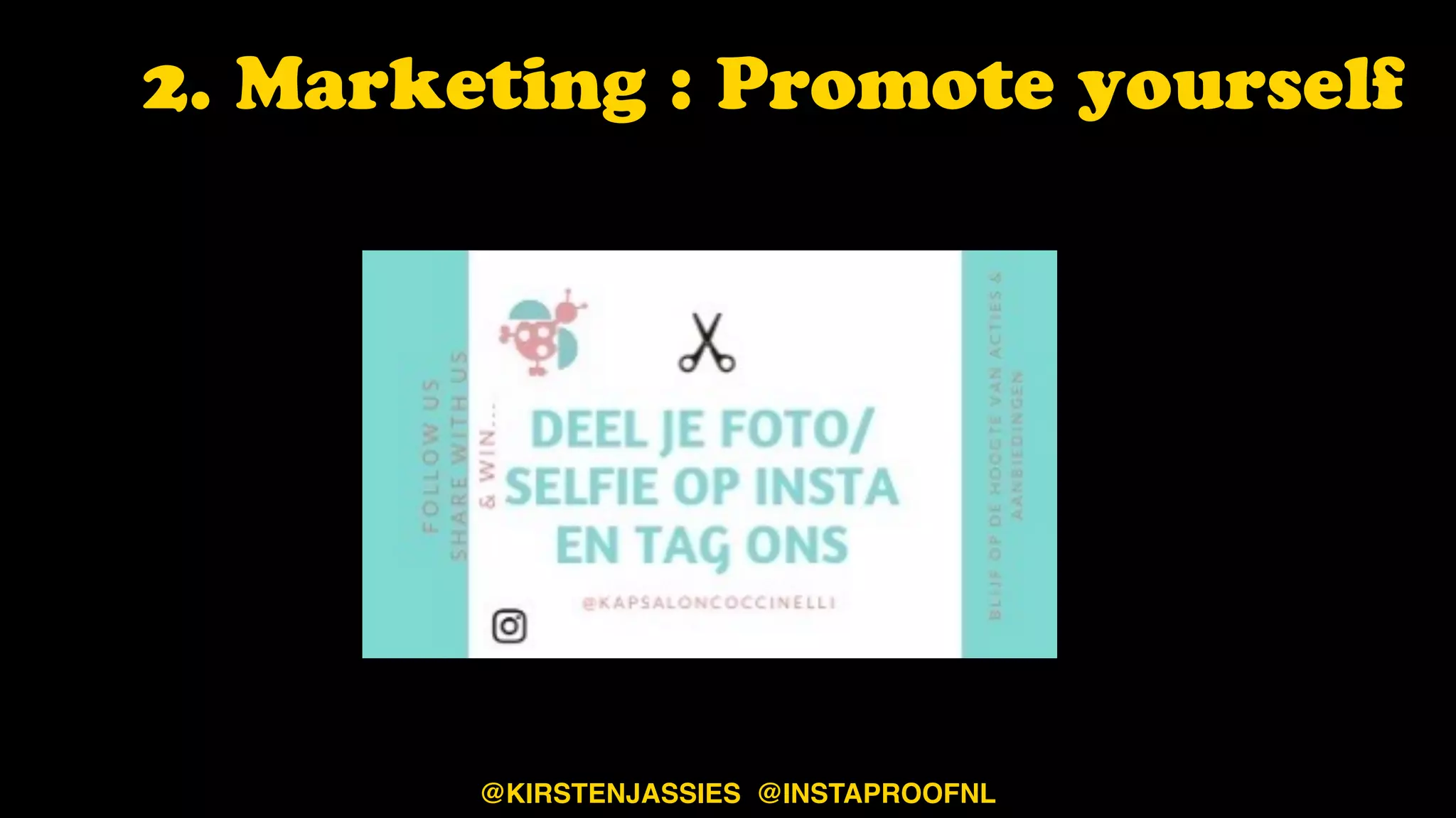 2. Marketing : Promote yourself
@KIRSTENJASSIES @INSTAPROOFNL
 