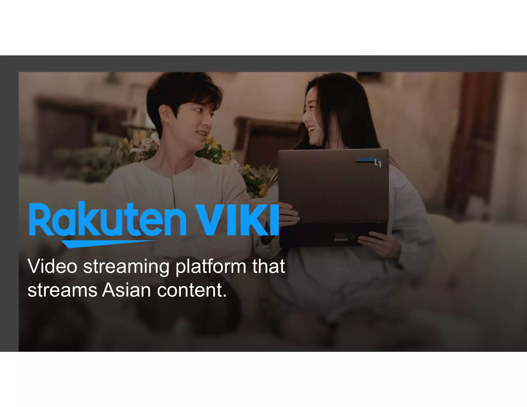 Video streaming platform that
streams Asian content.
 