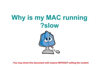 Why is my MAC running
slow?
 