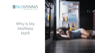 Why Is My
Mattress
Hot?
 