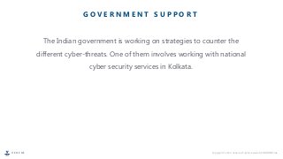 V E H E R E Copyright © 2022, Vehere. All rights reserved | CONFIDENTIAL
The Indian government is working on strategies to counter the
different cyber-threats. One of them involves working with national
cyber security services in Kolkata.
G O V E R N M E N T S U P P O R T
 