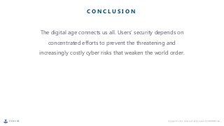 V E H E R E Copyright © 2022, Vehere. All rights reserved | CONFIDENTIAL
The digital age connects us all. Users’ security depends on
concentrated efforts to prevent the threatening and
increasingly costly cyber risks that weaken the world order.
C O N C L U S I O N
 