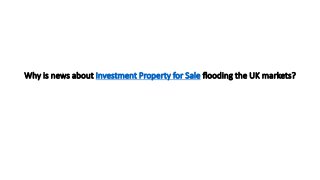 Why is news about Investment Property for Sale flooding the UK markets?
 