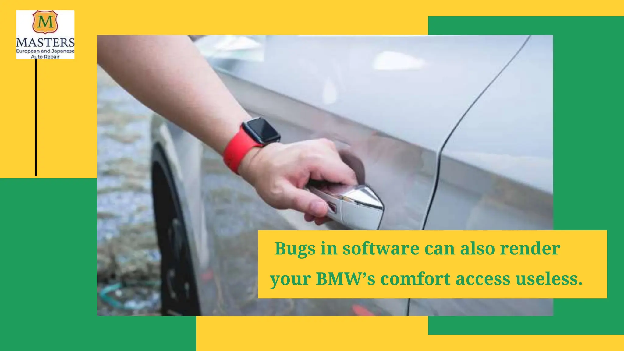 Bugs in software can also render
your BMW’s comfort access useless.
 
