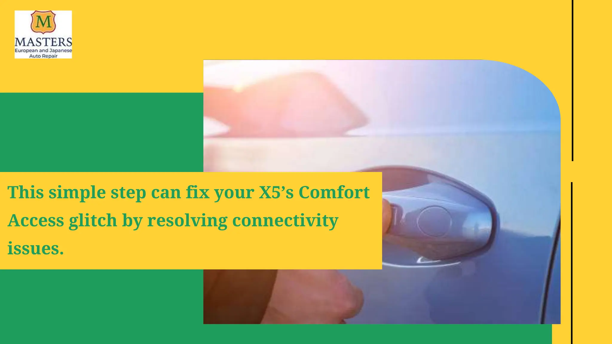 This simple step can fix your X5’s Comfort
Access glitch by resolving connectivity
issues.
 
