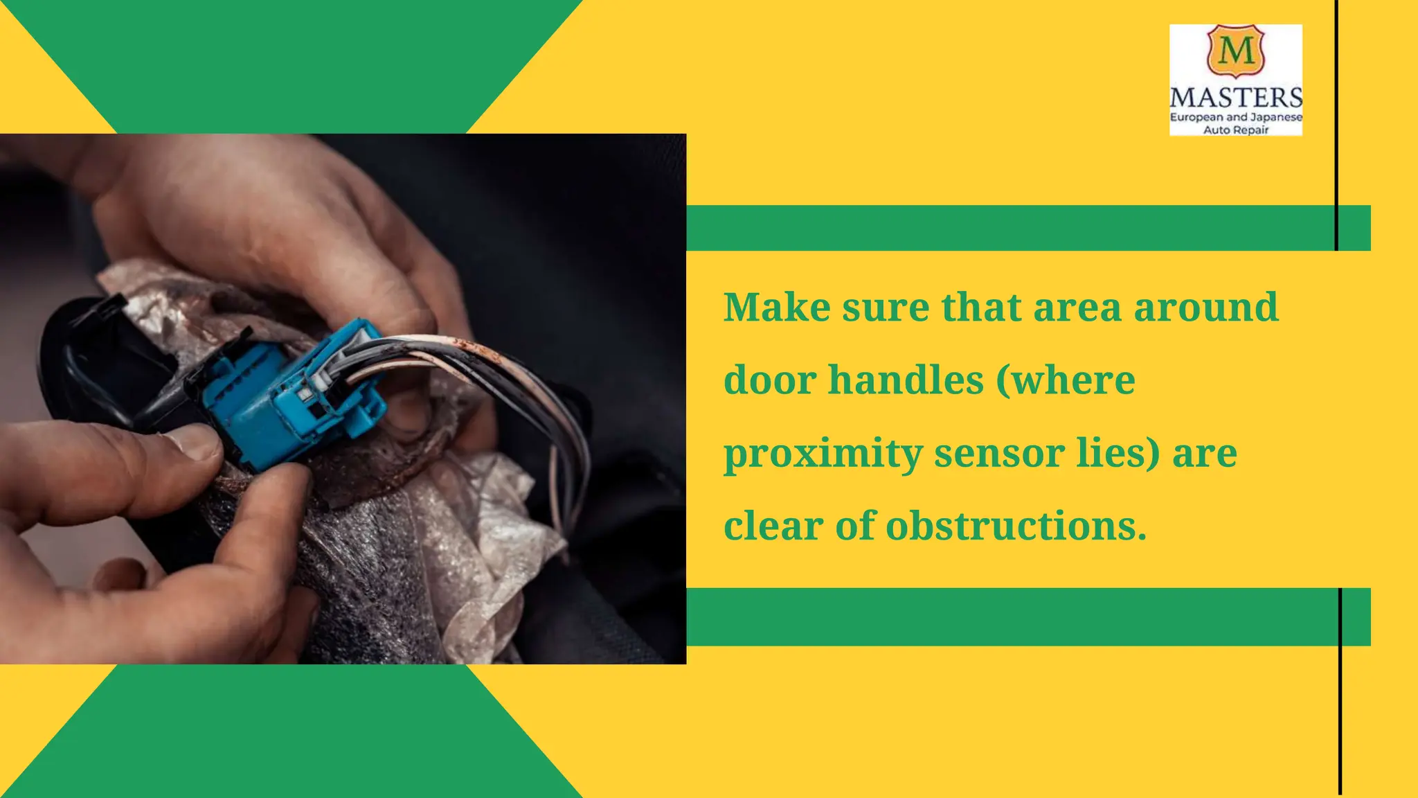 Make sure that area around
door handles (where
proximity sensor lies) are
clear of obstructions.
 