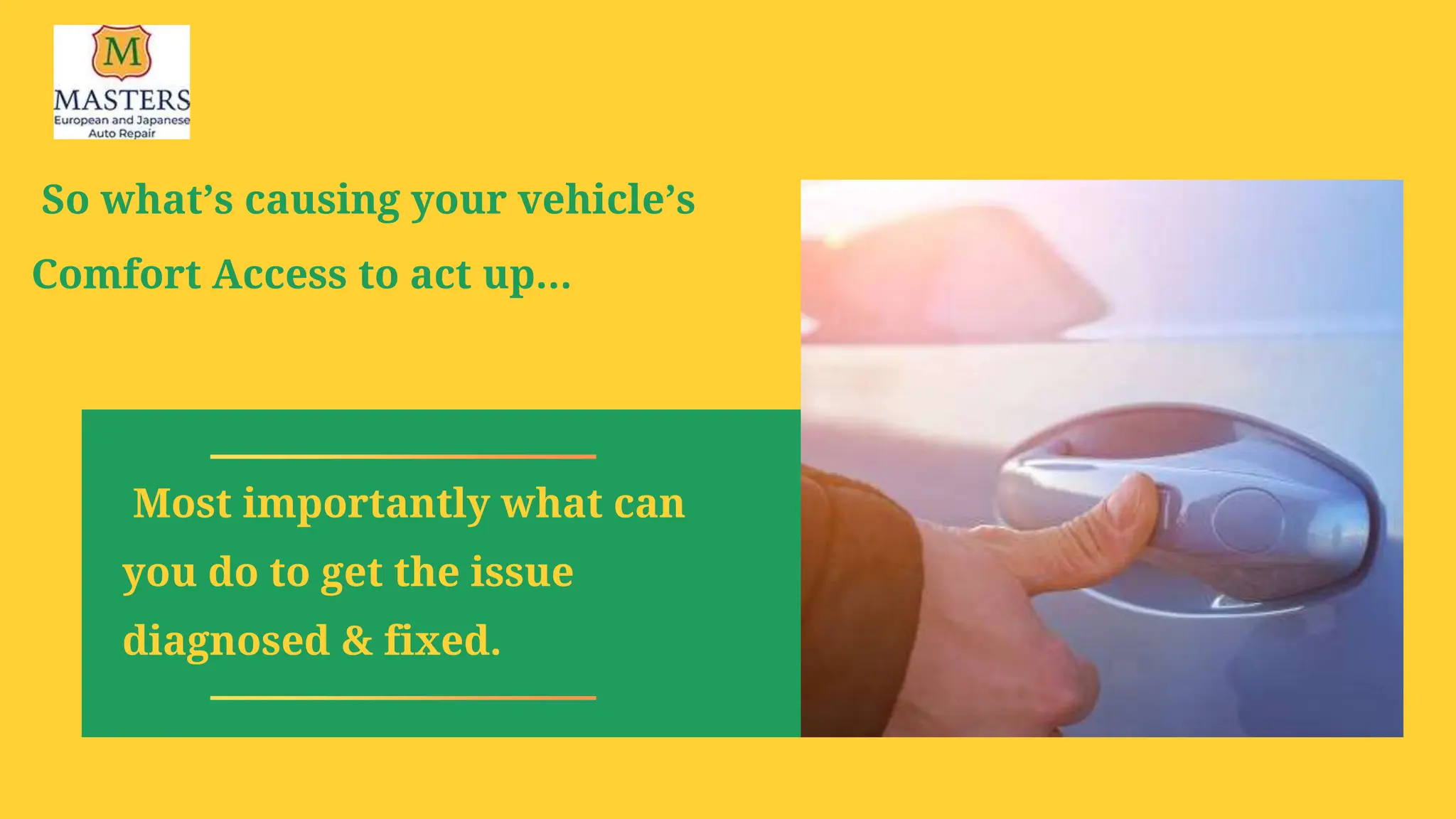 So what’s causing your vehicle’s
Comfort Access to act up…
Most importantly what can
you do to get the issue
diagnosed & fixed.
 