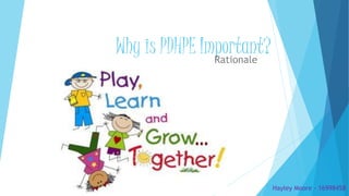 Why is PDHPE Important?Rationale
Hayley Moore - 16998458
 