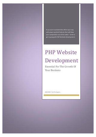 If you want a website that effort your way
with power-packed features that will blow
your competition out of the water – time to
get it going with PHP Website Development.
PHP Website
Development
Essential For The Growth Of
Your Business
iMOBDEV Technologies
 