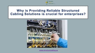 Why is Providing Reliable Structured
Cabling Solutions is crucial for enterprises?
www.structurecabling.ae
 