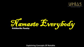Explaining Concepts Of Notable
Namaste Everybody
Siddhartha Pandey
 