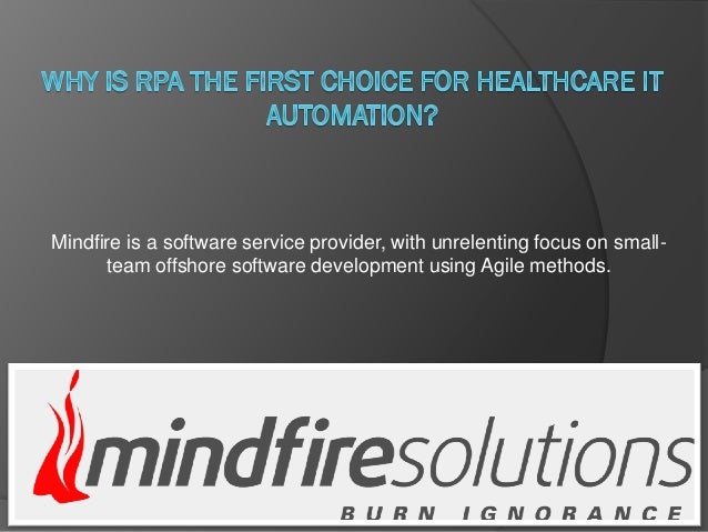Mindfire is a software service provider, with unrelenting focus on small-
team offshore software development using Agile methods.
 