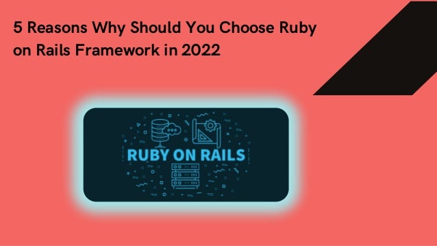 5 Reasons Why Should You Choose Ruby
on Rails Framework in 2022
 