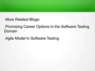 More Related Blogs:
Promising Career Options In the Software Testing
Domain
Agile Model In Software Testing
 