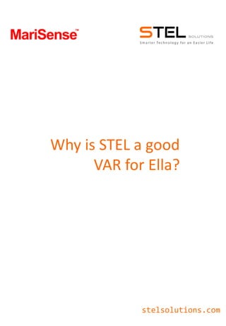 Why is STEL a good
      VAR for Ella?




             stelsolutions.com
 