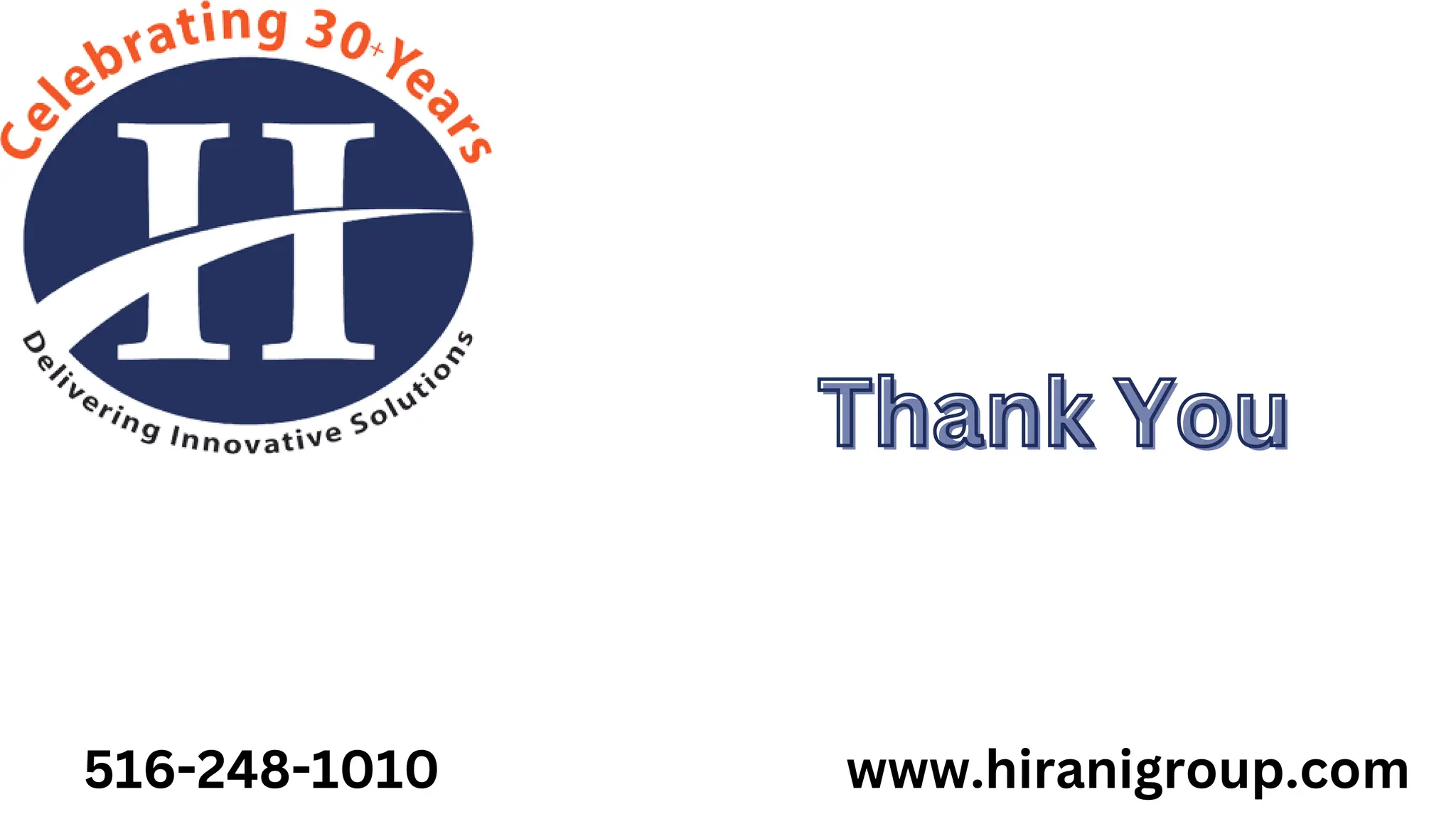 www.hiranigroup.com
516-248-1010
Thank You
Thank You
 