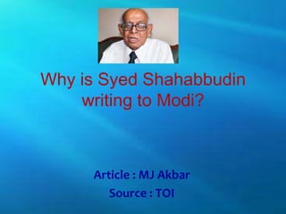 Why is Syed Shahabbudin
    writing to Modi?



     Article : MJ Akbar
        Source : TOI
 