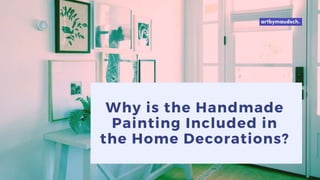Why is the Handmade
Painting Included in
the Home Decorations?
 