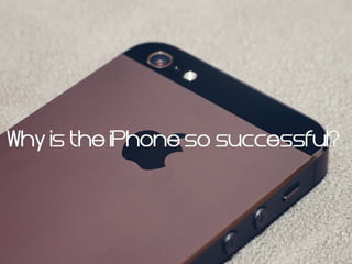 Why is the iPhone so successful?