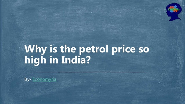 By- Economyria
Why is the petrol price so
high in India?
 