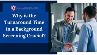 Why is the
Turnaround Time
in a Background
Screening Crucial?
 