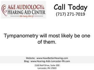 Call Today
                                      (717) 271-7019



Tympanometry will most likely be one
            of them.

          Website: www.HaveBetterHearing.com
        Blog: www.Hearing-Aids-Lancaster-PA.com
                2160 Noll Drive, Suite 200
                  Lancaster, PA 17603
 