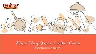 Why is Wing Quarter the Best Creole
Restaurant in Houston?
 