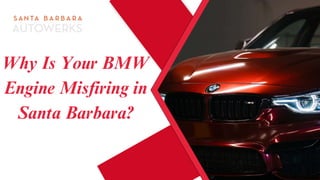 Why Is Your BMW
Engine Misfiring in
Santa Barbara?
 