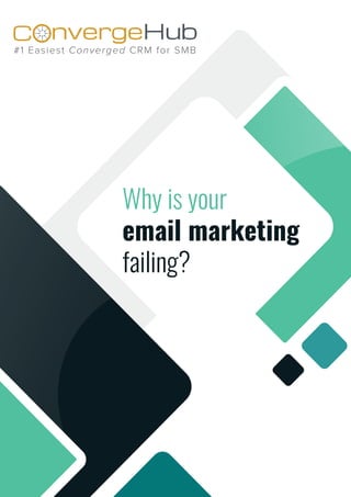 Why is your
email marketing
failing?
nvergeHubOC
#1 Easiest Converged CRM for SMB
 